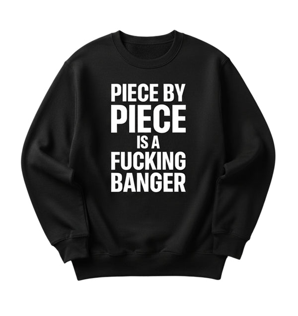 Piece by Piece is a Fucking Banger Crewneck Sweatshirt
